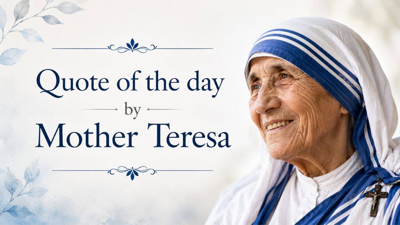 Quote of the day by Mother Teresa: "In this life we cannot do great things. We can only do small things with great love" - lessons on humility, everyday kindness and why the little acts matter most