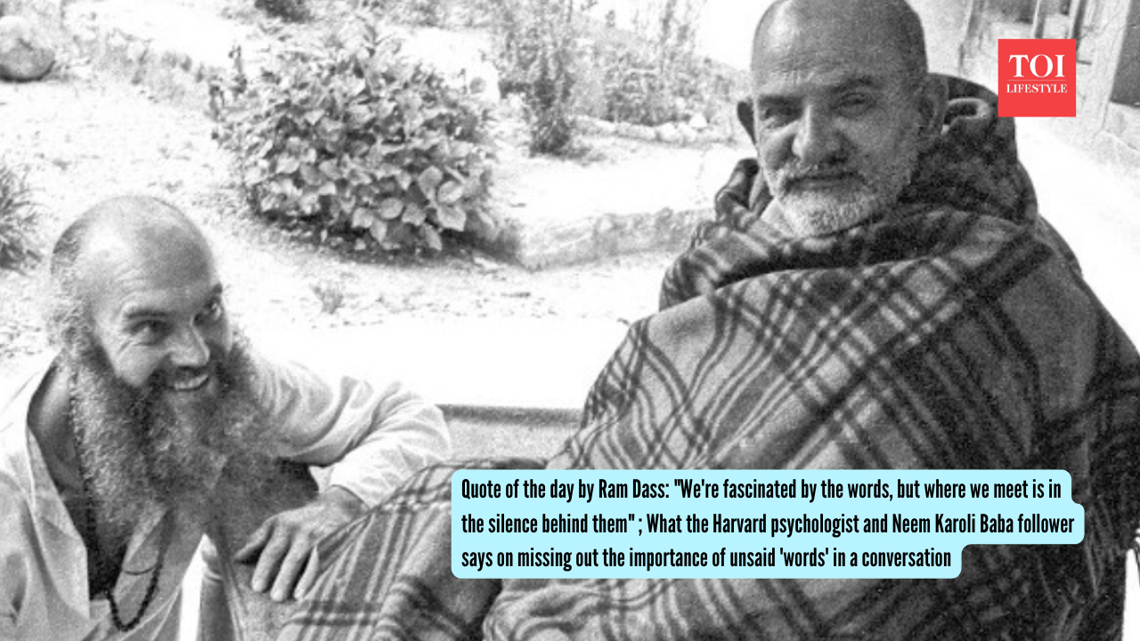 Quote of the day by Ram Dass We're fascinated by the words, but where we meet is in the silence behind them ; What the Harvard psychologist and Neem Karoli Baba follower says on missing out the im