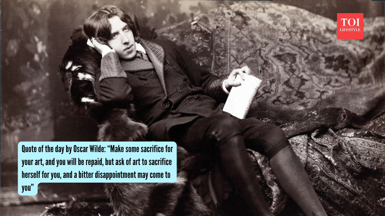Quote of the day by Oscar Wilde “Make some sacrifice for your art, and you will be repaid, but ask of art to sacrifice herself for you, and a bitter disappointment may come to you”