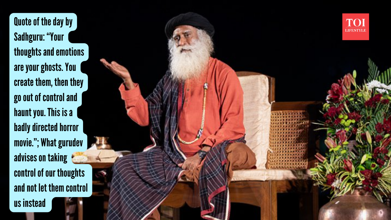 quote-of-the-day-by-sadhguru-your-thoughts-and-emotions-are-your-ghosts-you-create-them-then-they-go-out-of-control-and-haunt-you-this-is-a-badly-directed-horror-movie-what-gurudev-advises.jpg