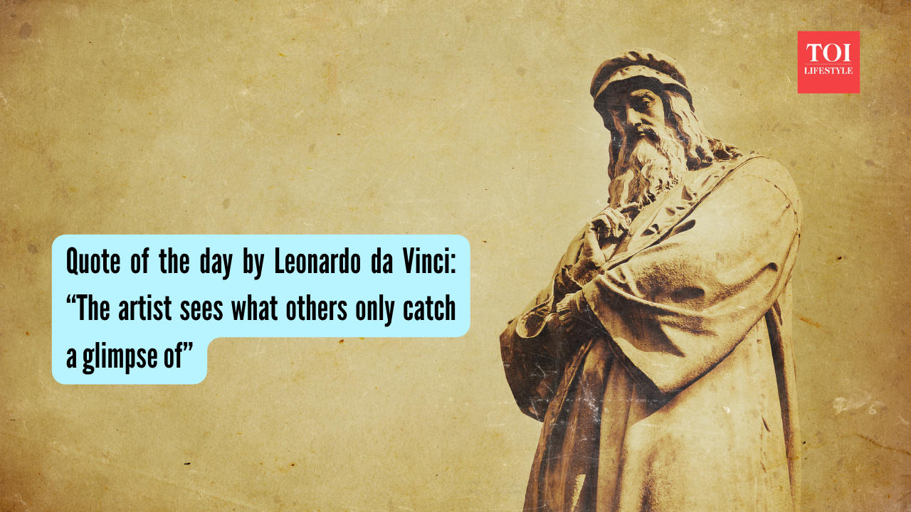 Quote of the day by Leonardo da Vinci: “The artist sees what others only catch a glimpse of”