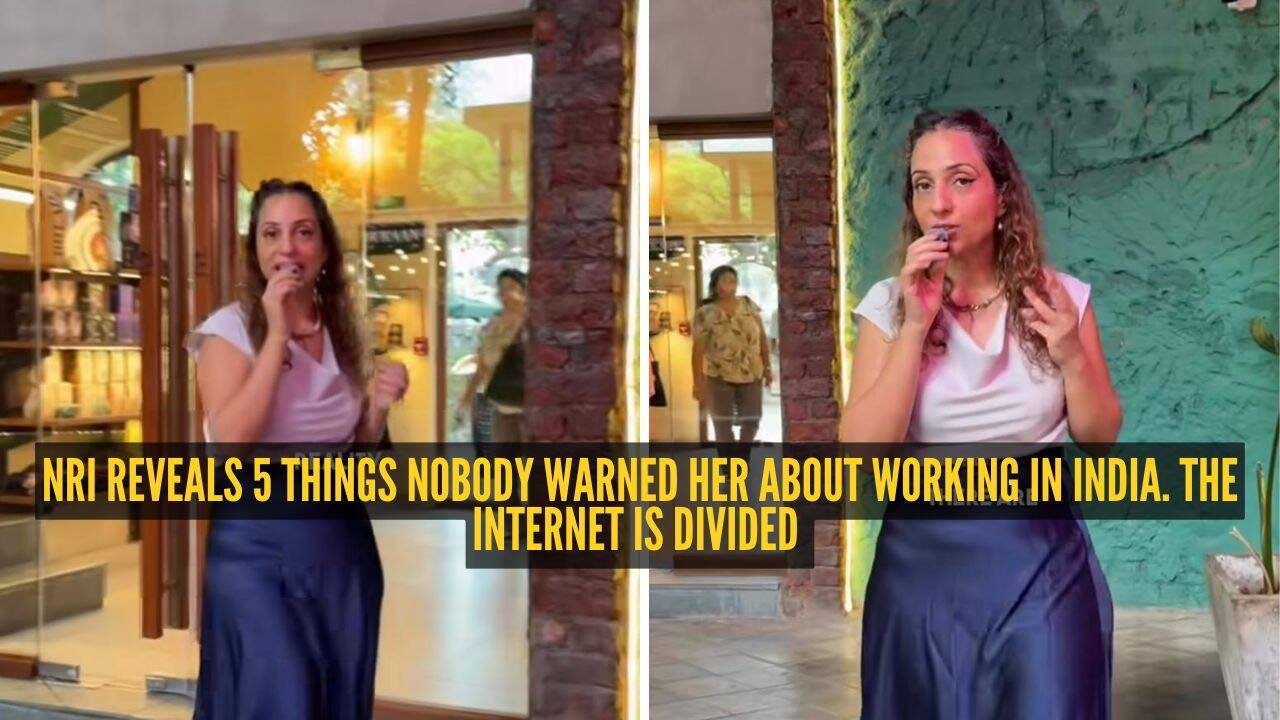NRI reveals 5 things nobody warned her about working in India