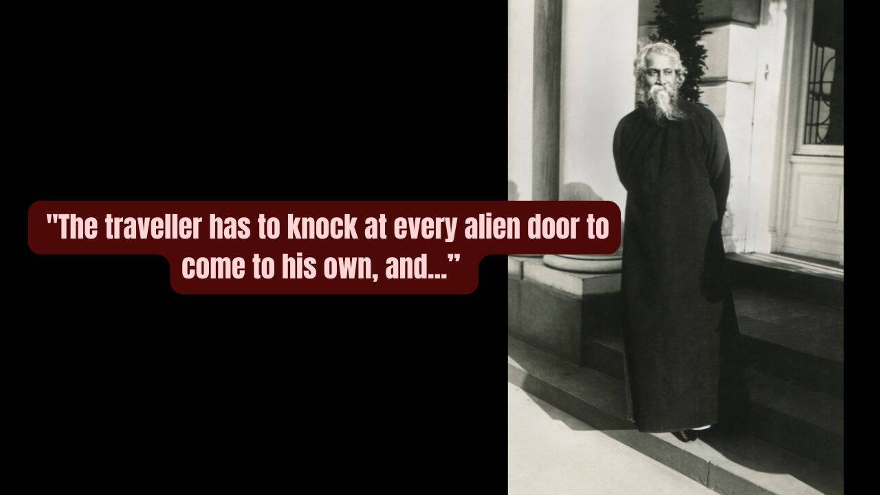The traveller has to knock at every alien door to come to his own, and...”