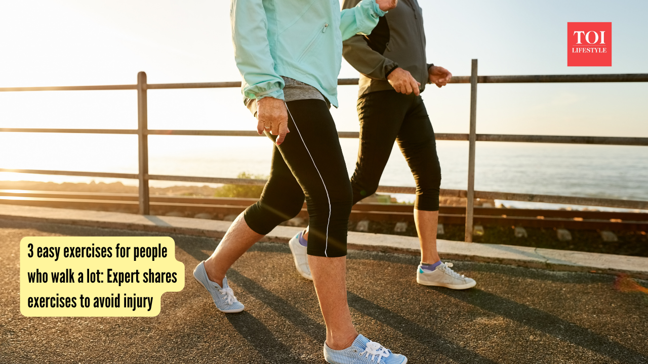 3 easy exercises for people who walk a lot Expert shares exercises to avoid injury