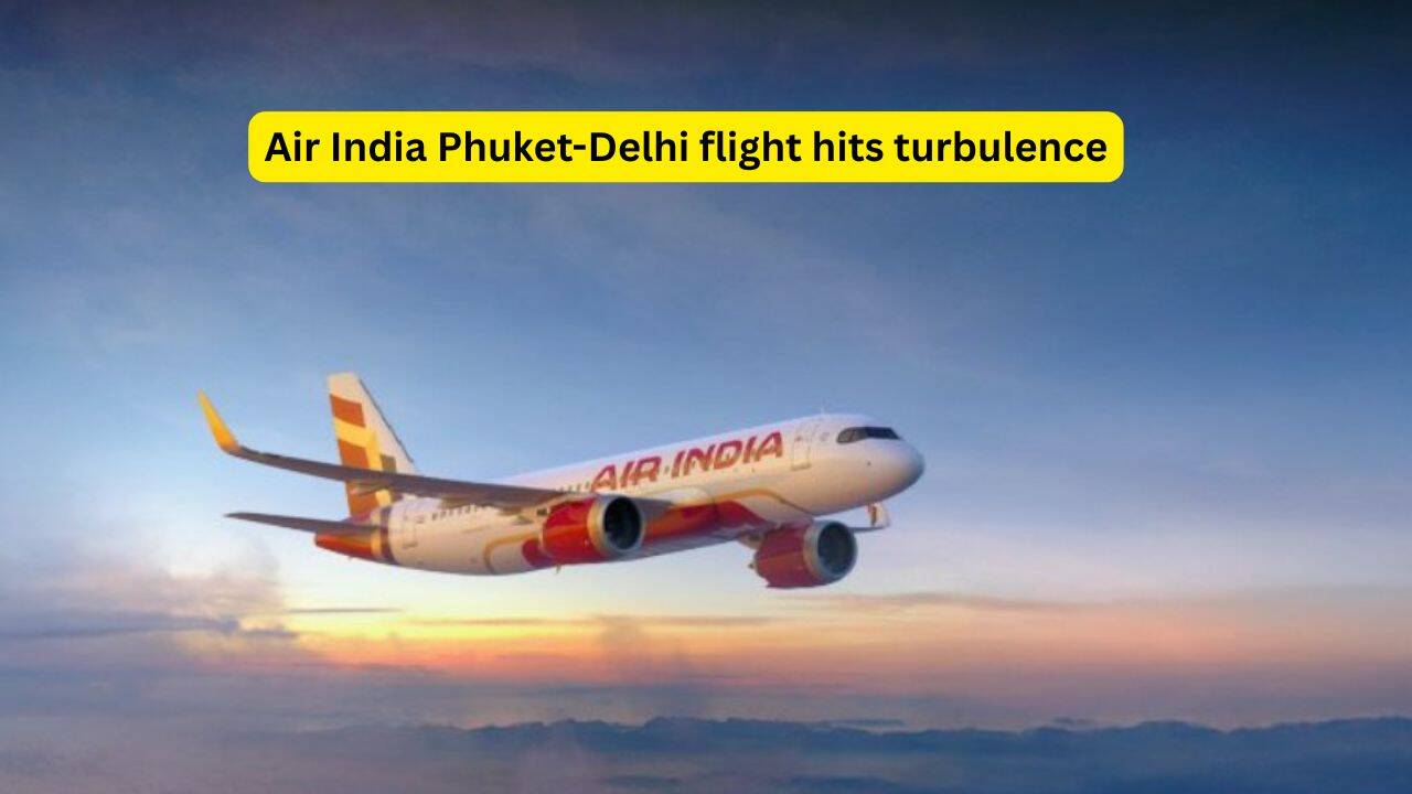 Air India Phuket-​Delhi flight hits turbulence