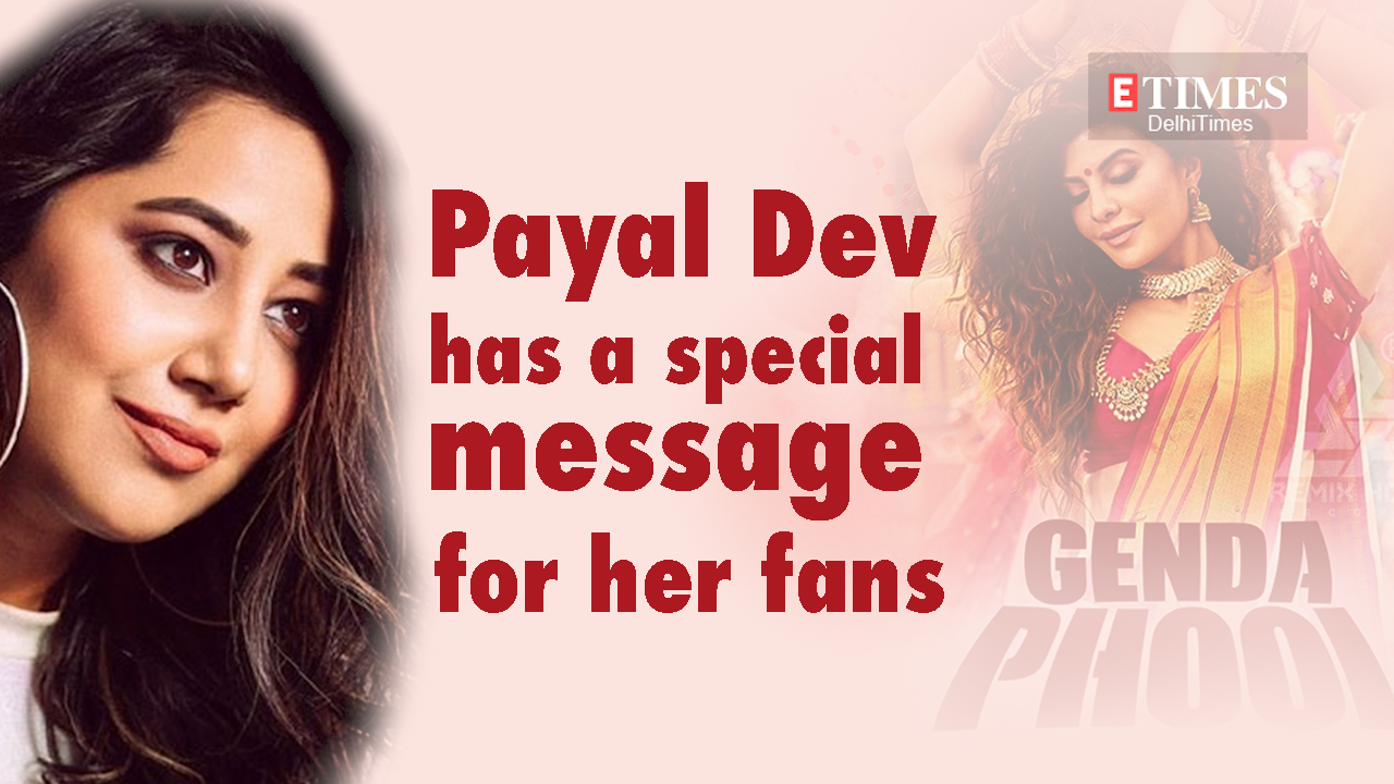 Payal Dev Has A Special Message For Her Fans Entertainment Times Of India Videos