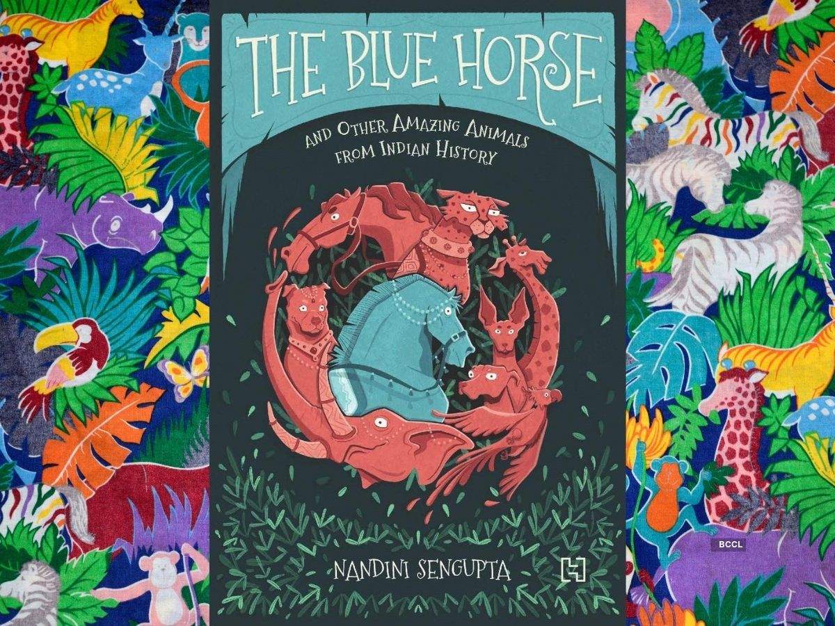 Micro review: 'The Blue Horse and Other Amazing Animals from Indian  History' by Nandini Sengupta - Times of India