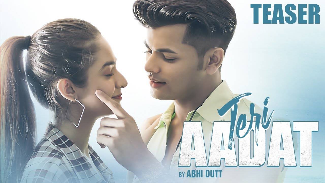 Watch New Hindi Song Music Video Teaser   'Teri Aadat' Sung By Abhi Dutt  Featuring Siddharth Nigam And Anushka Sen