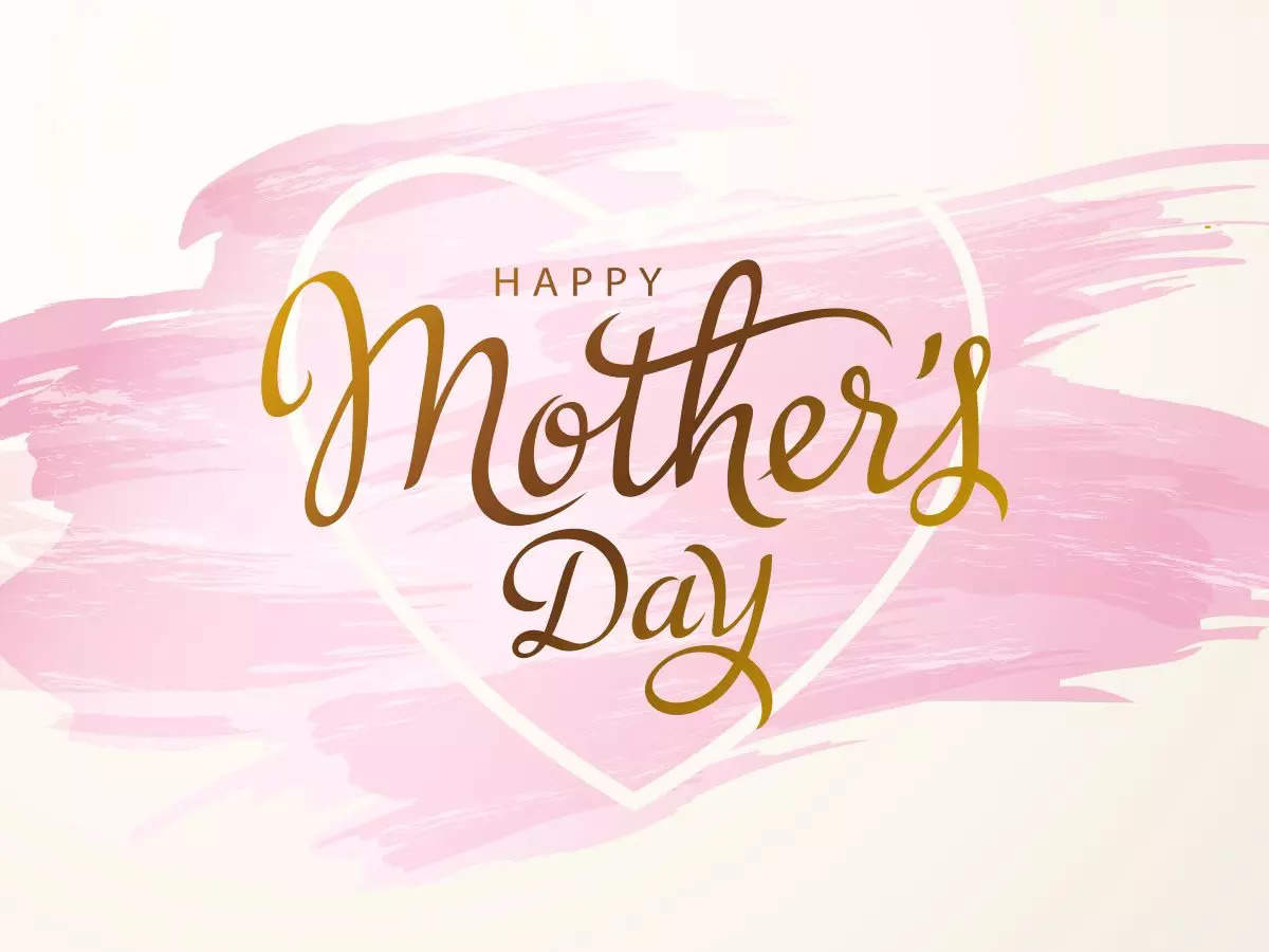 Happy Mother's Day 2022: Images, Quotes, Wishes, Messages, Cards, Greetings, Pictures and GIFs - Times of India