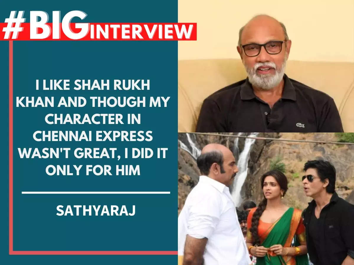 Sathyaraj I Like Shah Rukh Khan And Though My Character In Chennai Express Wasn T Great I Did It Only For Him Biginterview Hindi Movie News Times Of India