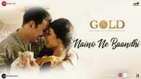 Gold | Song - Naino Ne Baandhi