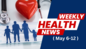 Weekly health news (May 6-12)