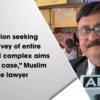 Article image for: “Petition seeking ASI survey of entire Gyanvapi complex aims to delay case,” Muslim side lawyer