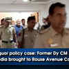 Article image for: Delhi liquor policy case: Former Dy CM Manish Sisodia brought to Rouse Avenue Court