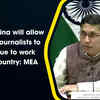 Article image for: Hope China will allow Indian <i class="tbold">journalist</i>s to continue to work in its country: MEA