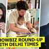 Article image for: <i class="tbold">showbiz</i> round-up with Delhi Times