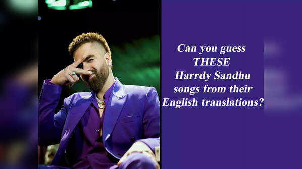 Can you guess THESE Harrdy Sandhu songs from their English translations?