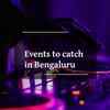 Article image for: Events to catch in Bengaluru this weekend
