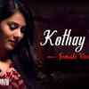 Article image for: Kothay Tumi | Song - Kothay Tumi (Female Version)