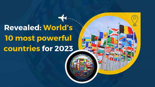 Revealed- World’s 10 most powerful countries for 2023
