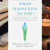 ‘What Happened to You? Conversations on Trauma, Resilience, and Healing’ by Oprah Winfrey and Bruce D. Perry 