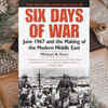‘Six Days of War: June 1967 and the Making of the Modern Middle East’ by Michael B. Oren