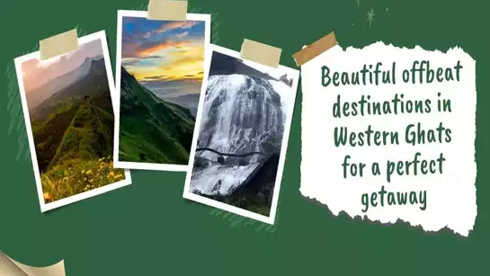 Beautiful offbeat destinations in Western Ghats for a perfect getaway