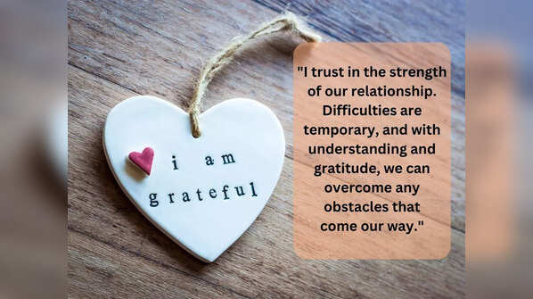 "I trust in the strength of our relationship."