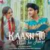 Article image for: Enjoy The New Hindi Music Video Song Kaash Tu Meri Ho Jaaye By Saaj Bhatt