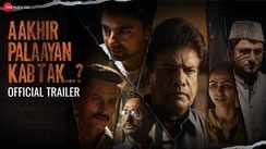 Aakhir Palaayan Kab Tak..? - Official Trailer