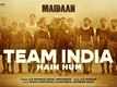 Maidaan | Song - Team India Hain Hum