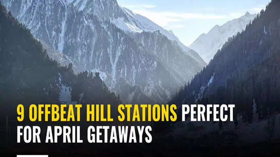 9 offbeat hill stations perfect for April getaways