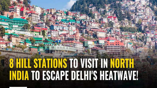 8 hill stations to visit in North India to escape Delhi's heatwave!