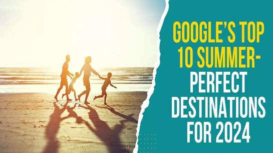 Google’s top 10 summer-perfect destinations for 2024