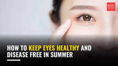 
How to keep eyes healthy and disease free in summer
