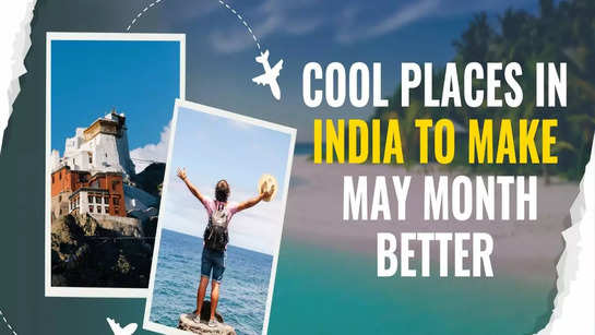 Cool places in India to make May month better