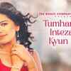 Article image for: Discover The New Hindi Music Video For Tumhara Hi Intezaar Kyun Hai Sung By Gul Saxena