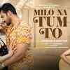 Article image for: Experience The New Hindi Music Video For <i class="tbold">milo</i> Na Tum Toh By Shibani Kashap