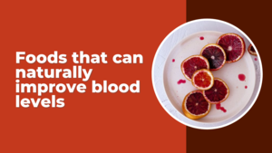 Foods That Can Naturally Improve Blood Levels