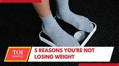 
5 Reasons you’re not losing weight
