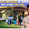 ​On entering the ground to meet Virat Kohli