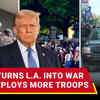 Article image for: ‘More Than Iraq, Syria’: <i class="tbold">los angeles</i> Turns Into War Zone, Trump Deploys More Troops Than Ever