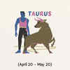 ​  Taurus (April 20 – May 20)