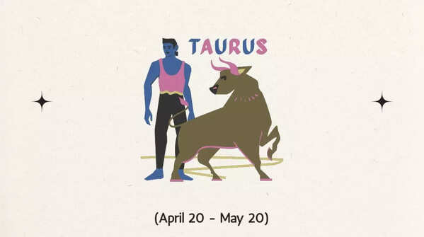  Taurus (April 20 – May 20)