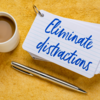 Reduce the distractions around