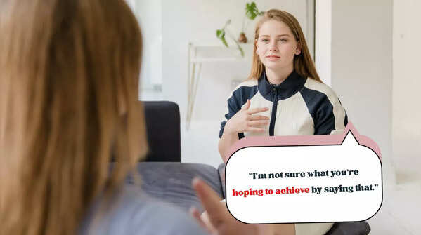 "I'm not sure what you're hoping to achieve by saying that."
