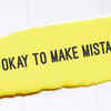 If mistake is done, say ‘It’s ok to make mistakes, learn from it’