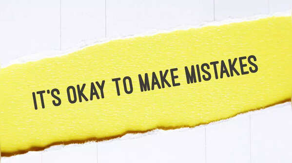 If mistake is done, say ‘It’s ok to make mistakes, learn from it’