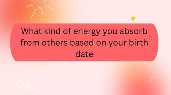 What kind of energy you absorb from others based on your birth date