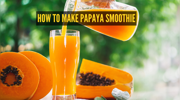 Right way to make Papaya Smoothie
